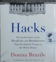 Hacks - The Inside Story of the Break-ins and Breakdowns that Put Donald Trump in the White House written by Donna Brazile performed by Donna Brazile on CD (Unabridged)